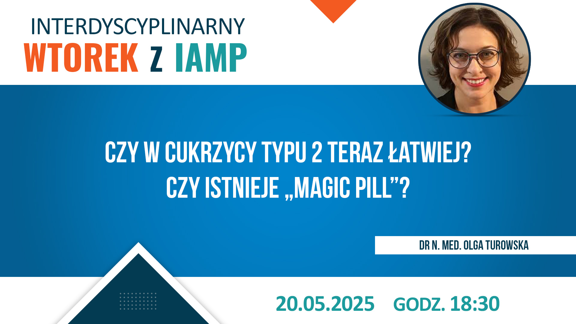 Interdyscyplinarny Wtorek z IAMP 20.05.2025 - Czy w cukrzycy typu 2 teraz łatwiej? Czy istnieje "magic pill"?